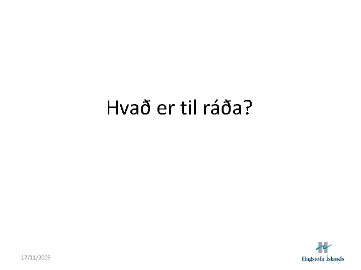 Hvað er til ráða? 17/11/2009 