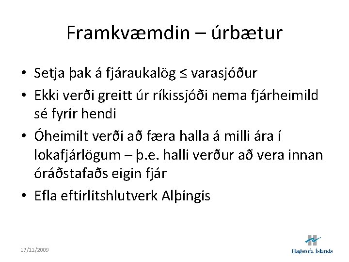 Framkvæmdin – úrbætur • Setja þak á fjáraukalög ≤ varasjóður • Ekki verði greitt