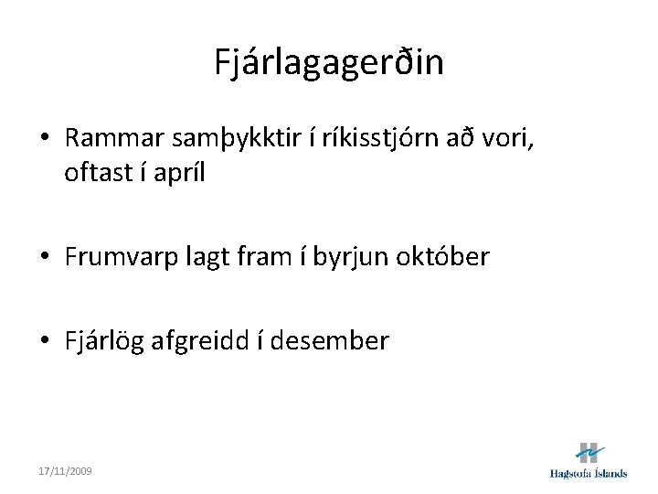 Fjárlagagerðin • Rammar samþykktir í ríkisstjórn að vori, oftast í apríl • Frumvarp lagt