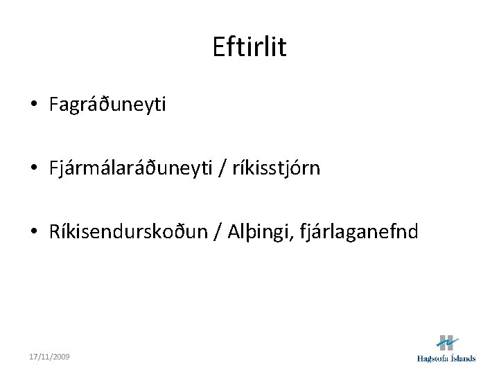 Eftirlit • Fagráðuneyti • Fjármálaráðuneyti / ríkisstjórn • Ríkisendurskoðun / Alþingi, fjárlaganefnd 17/11/2009 