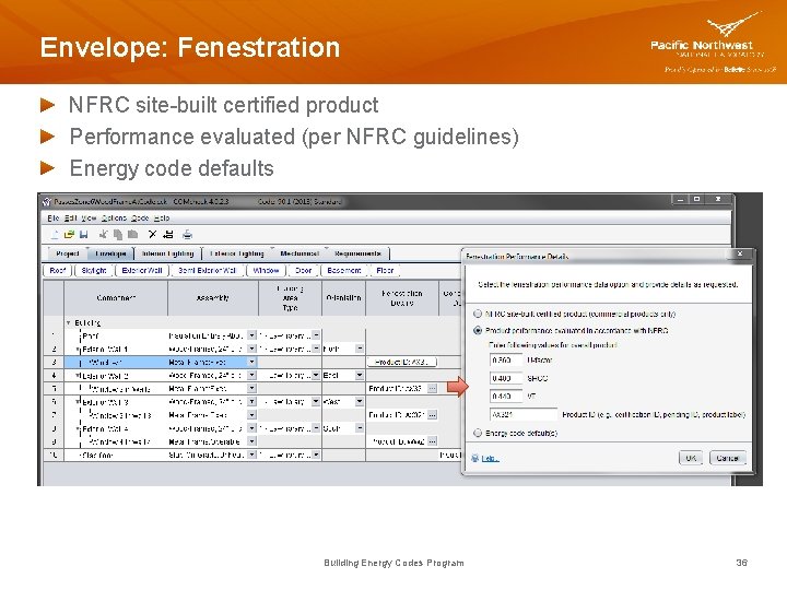 Envelope: Fenestration NFRC site-built certified product Performance evaluated (per NFRC guidelines) Energy code defaults