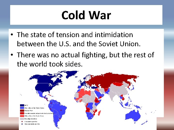 Cold War • The state of tension and intimidation between the U. S. and