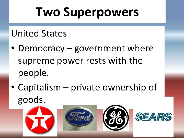 Two Superpowers United States • Democracy – government where supreme power rests with the