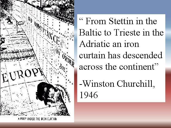 “ From Stettin in the Baltic to Trieste in the Adriatic an iron curtain
