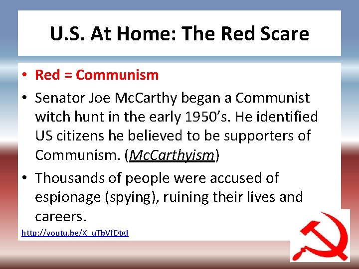 U. S. At Home: The Red Scare • Red = Communism • Senator Joe