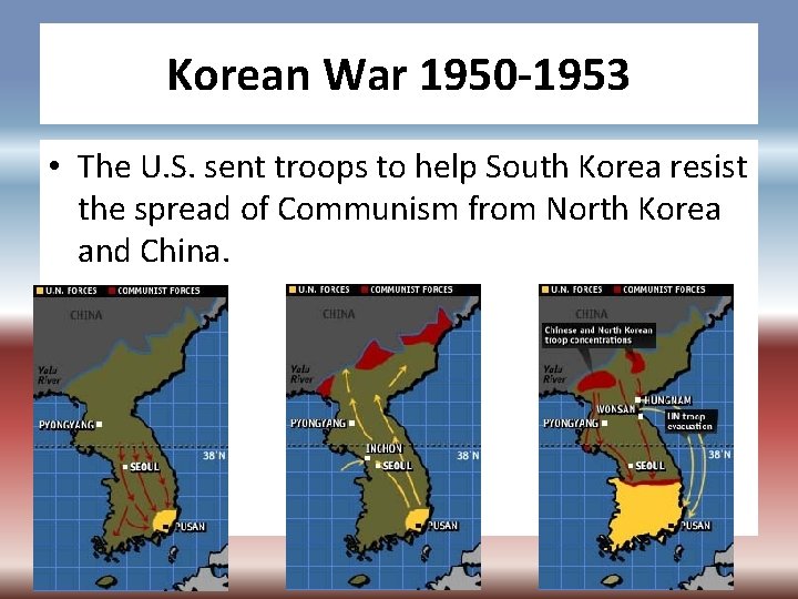 Korean War 1950 -1953 • The U. S. sent troops to help South Korea