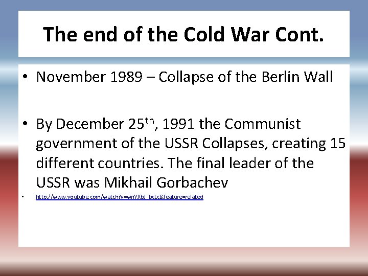 The end of the Cold War Cont. • November 1989 – Collapse of the