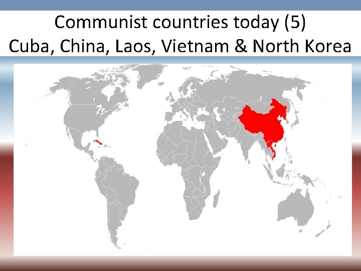 Communist countries today (5) Cuba, China, Laos, Vietnam & North Korea 