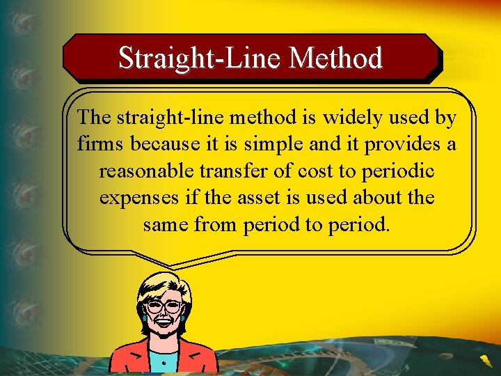 Straight-Line Method The straight-line method is widely used by firms because it is simple