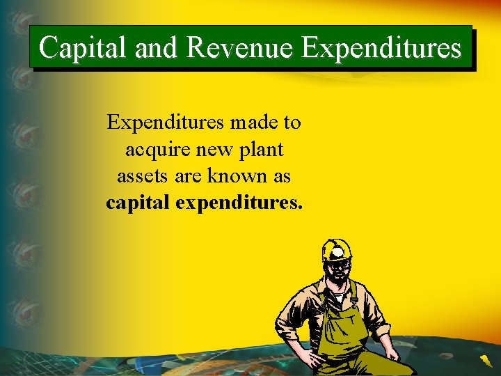 Capital and Revenue Expenditures made to acquire new plant assets are known as capital