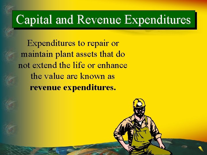 Capital and Revenue Expenditures to repair or maintain plant assets that do not extend