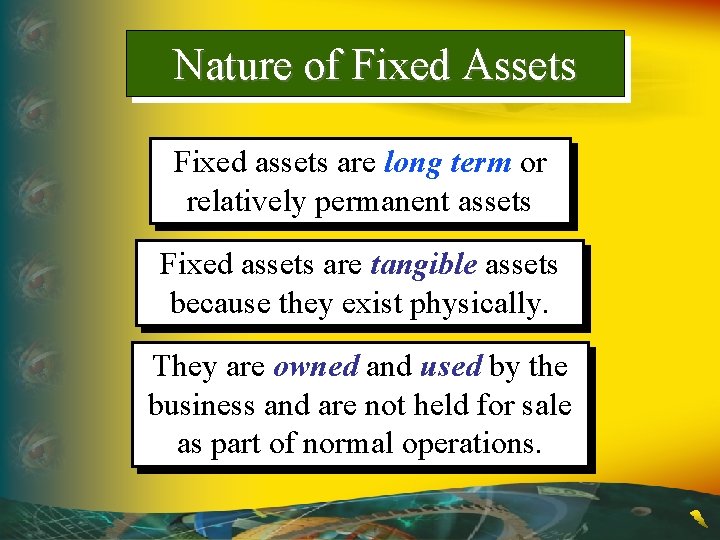 Nature of Fixed Assets Fixed assets are long term or relatively permanent assets Fixed