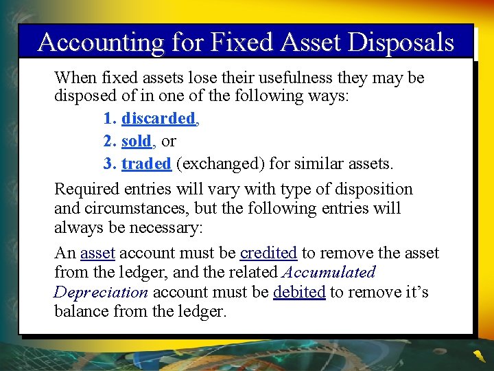 Accounting for Fixed Asset Disposals When fixed assets lose their usefulness they may be