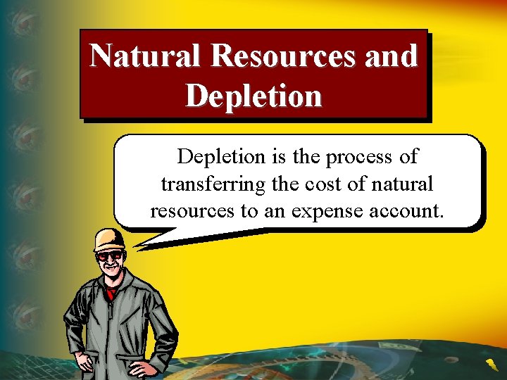 Natural Resources and Depletion is the process of transferring the cost of natural resources