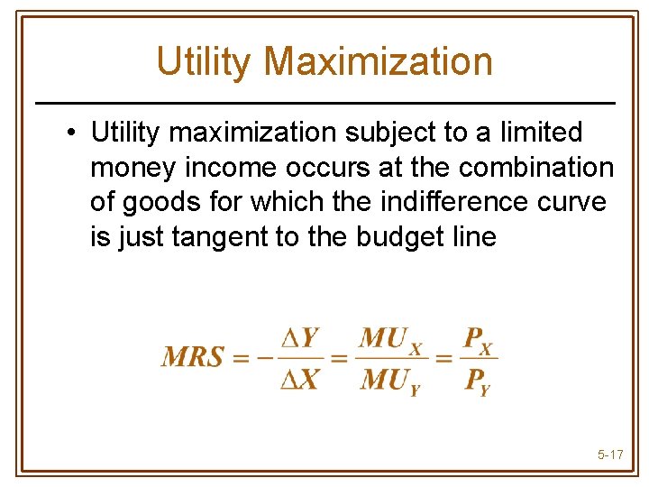 Utility Maximization • Utility maximization subject to a limited money income occurs at the