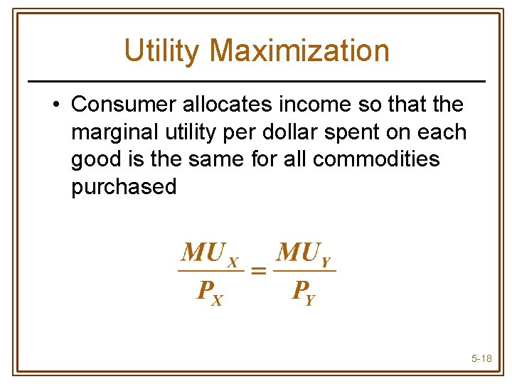 Utility Maximization • Consumer allocates income so that the marginal utility per dollar spent