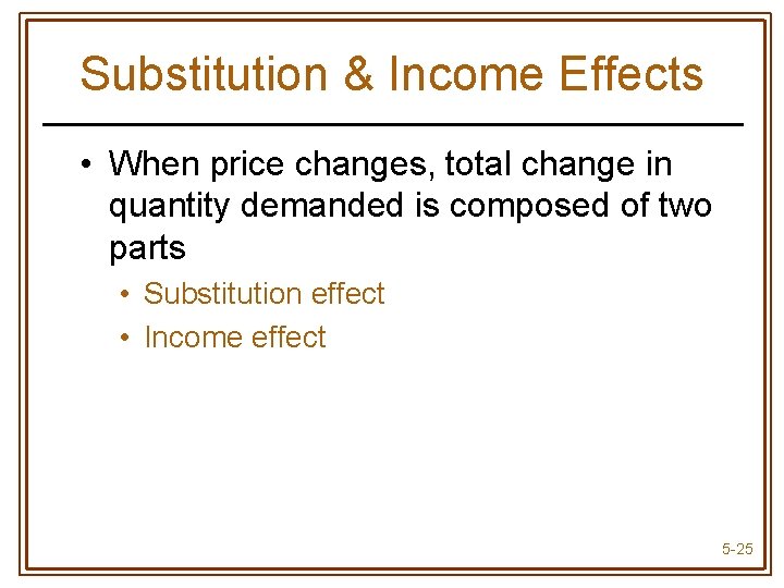 Substitution & Income Effects • When price changes, total change in quantity demanded is