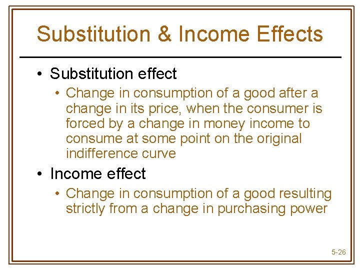 Substitution & Income Effects • Substitution effect • Change in consumption of a good