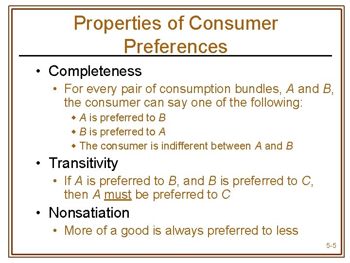 Properties of Consumer Preferences • Completeness • For every pair of consumption bundles, A