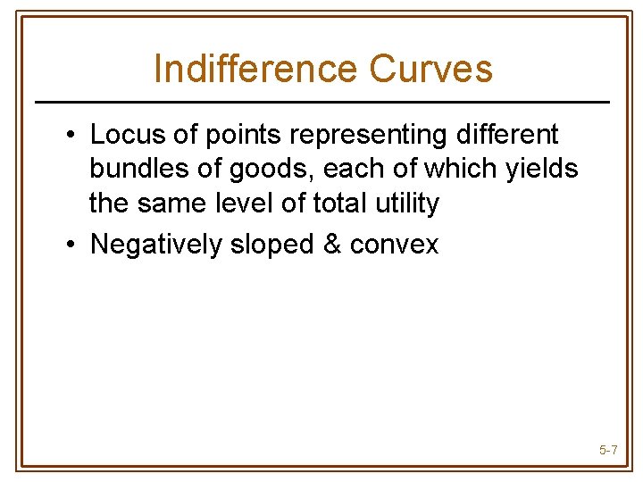 Indifference Curves • Locus of points representing different bundles of goods, each of which