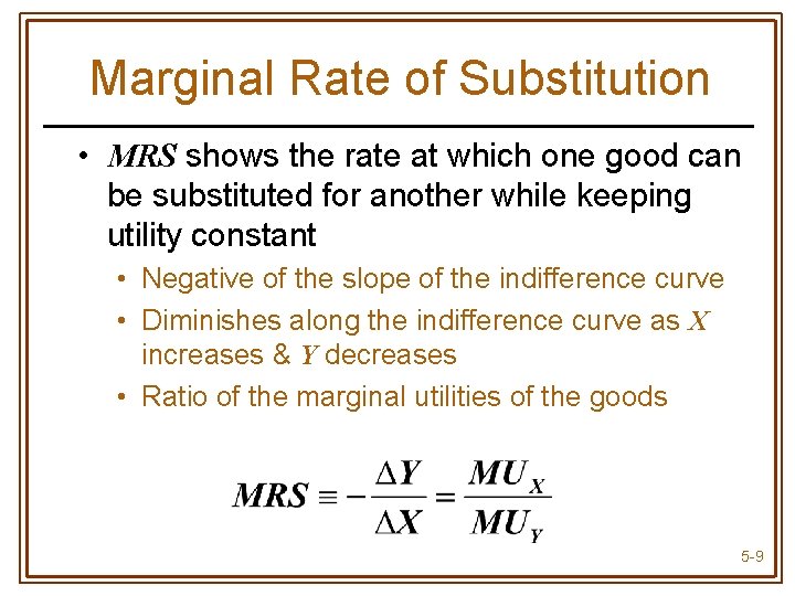 Marginal Rate of Substitution • MRS shows the rate at which one good can