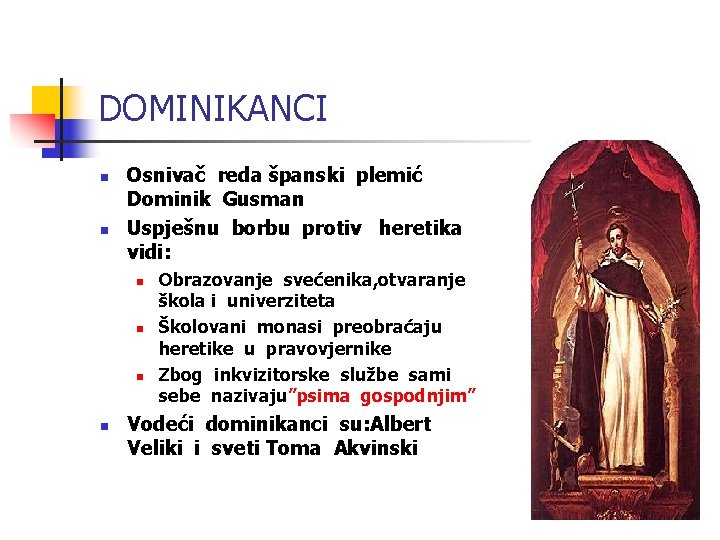 DOMINIKANCI n n Osnivač reda španski plemić Dominik Gusman Uspješnu borbu protiv heretika vidi: