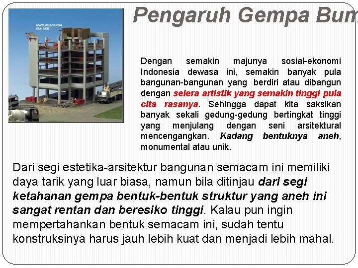 Pengaruh Gempa Bum Dengan semakin majunya sosial-ekonomi Indonesia dewasa ini, semakin banyak pula bangunan-bangunan