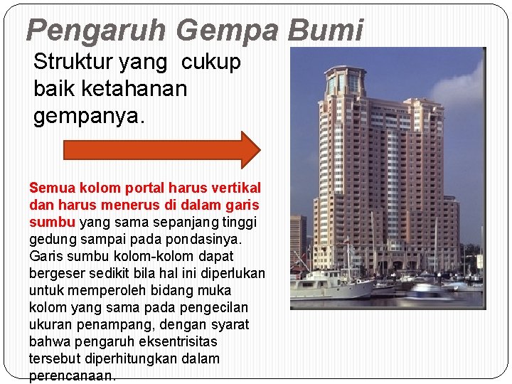 Pengaruh Gempa Bumi Struktur yang cukup baik ketahanan gempanya. Semua kolom portal harus vertikal