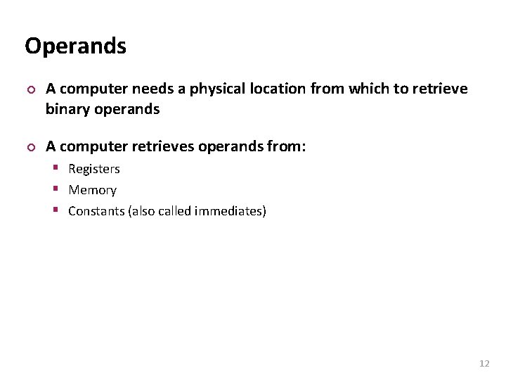 Carnegie Mellon Operands ¢ ¢ A computer needs a physical location from which to