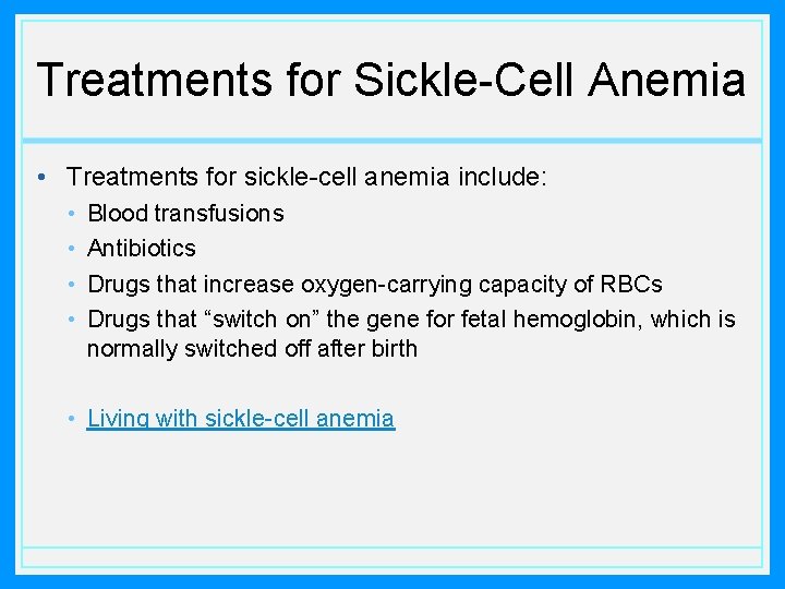 Treatments for Sickle-Cell Anemia • Treatments for sickle-cell anemia include: • • Blood transfusions