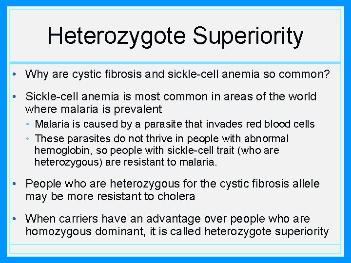 Heterozygote Superiority • Why are cystic fibrosis and sickle-cell anemia so common? • Sickle-cell