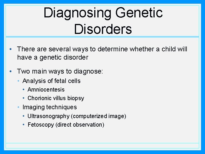 Diagnosing Genetic Disorders • There are several ways to determine whether a child will