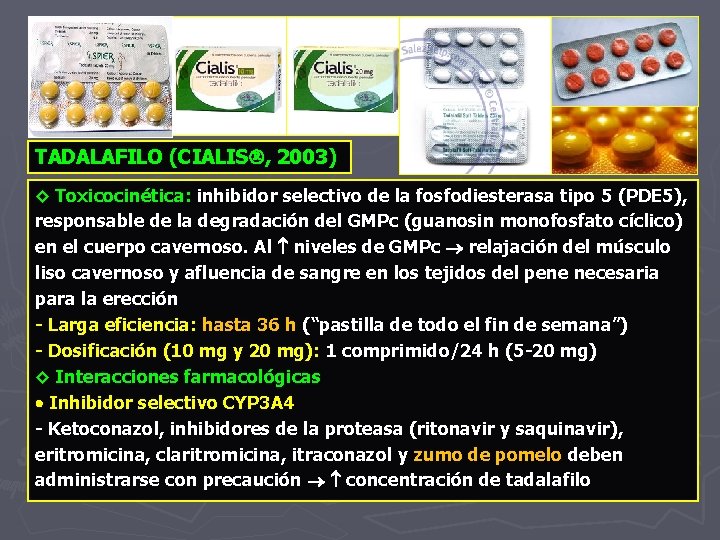 TADALAFILO (CIALIS , 2003) ◊ Toxicocinética: inhibidor selectivo de la fosfodiesterasa tipo 5 (PDE