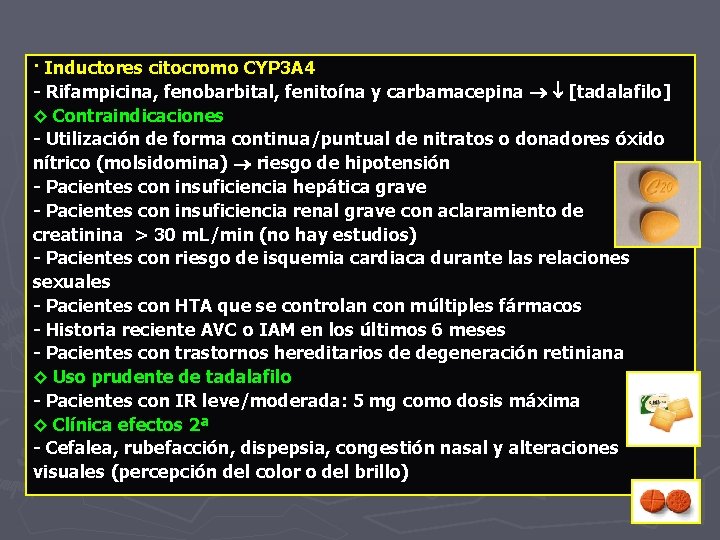 · Inductores citocromo CYP 3 A 4 - Rifampicina, fenobarbital, fenitoína y carbamacepina [tadalafilo]