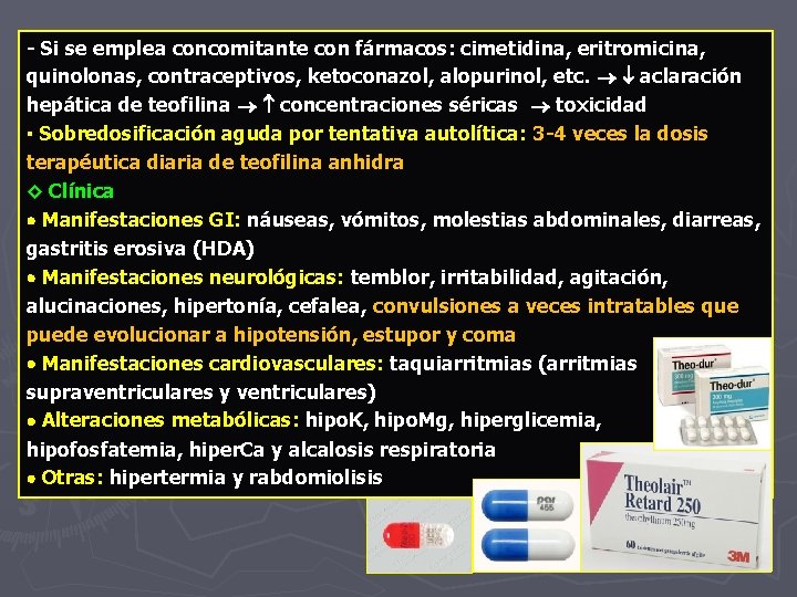 - Si se emplea concomitante con fármacos: cimetidina, eritromicina, quinolonas, contraceptivos, ketoconazol, alopurinol, etc.