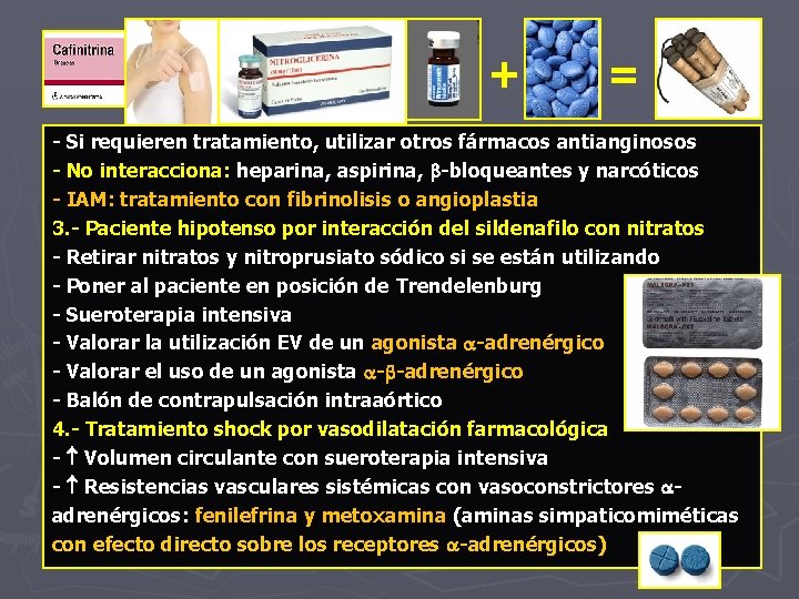 + = - Si requieren tratamiento, utilizar otros fármacos antianginosos - No interacciona: heparina,