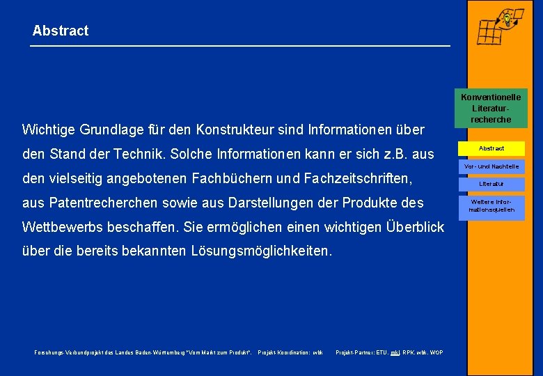 Abstract Wichtige Grundlage für den Konstrukteur sind Informationen über den Stand der Technik. Solche