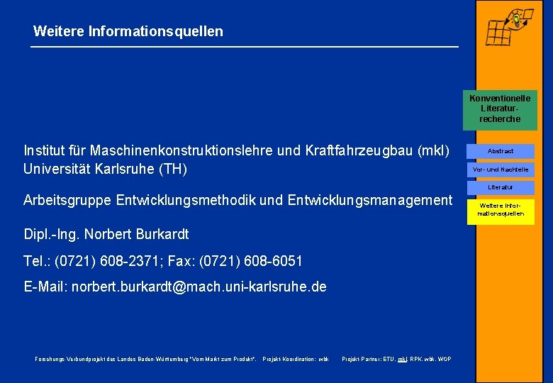 Weitere Informationsquellen Konventionelle Literaturrecherche Conjoint-Analyse Institut für Maschinenkonstruktionslehre und Kraftfahrzeugbau (mkl) Universität Karlsruhe (TH)