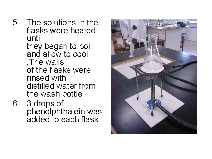 5. The solutions in the flasks were heated until they began to boil and