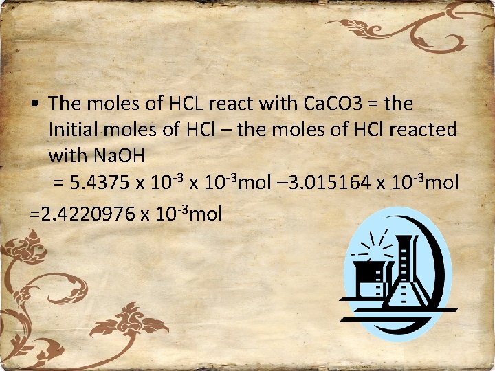  • The moles of HCL react with Ca. CO 3 = the Initial