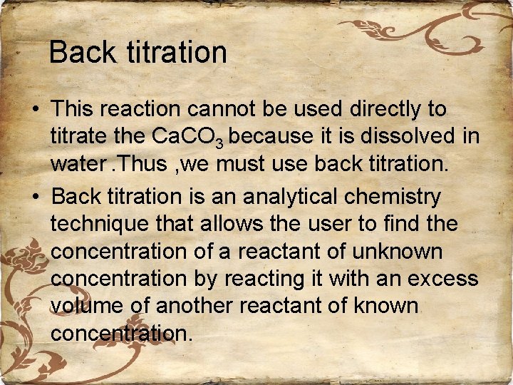 Back titration • This reaction cannot be used directly to titrate the Ca. CO