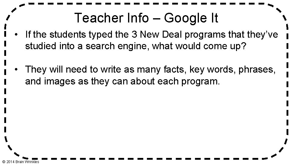Teacher Info – Google It • If the students typed the 3 New Deal