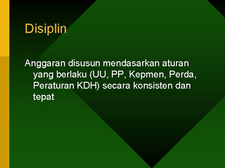 Disiplin Anggaran disusun mendasarkan aturan yang berlaku (UU, PP, Kepmen, Perda, Peraturan KDH) secara