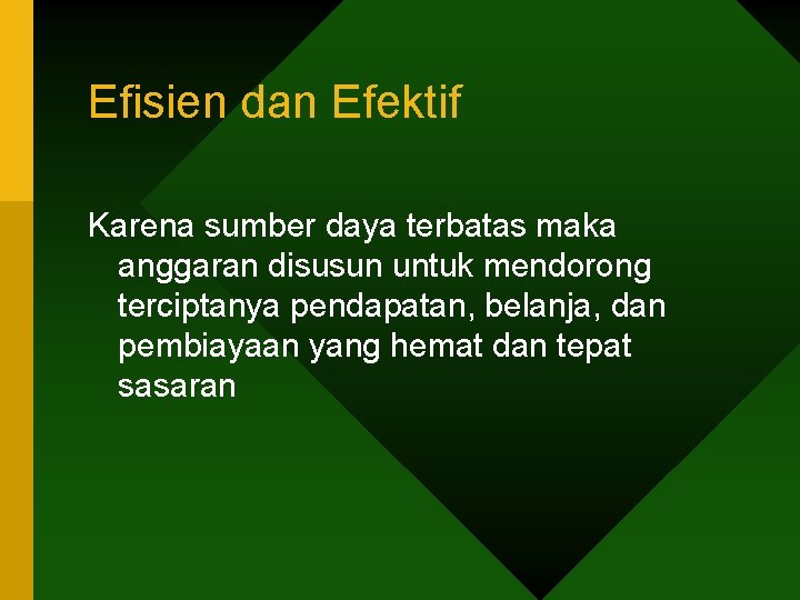 Efisien dan Efektif Karena sumber daya terbatas maka anggaran disusun untuk mendorong terciptanya pendapatan,