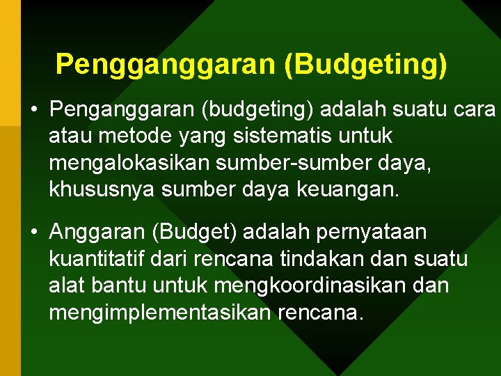 Penggaran (Budgeting) • Penganggaran (budgeting) adalah suatu cara atau metode yang sistematis untuk mengalokasikan
