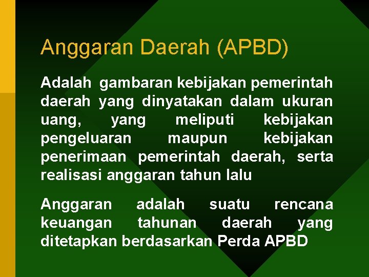 Anggaran Daerah (APBD) Adalah gambaran kebijakan pemerintah daerah yang dinyatakan dalam ukuran uang, yang