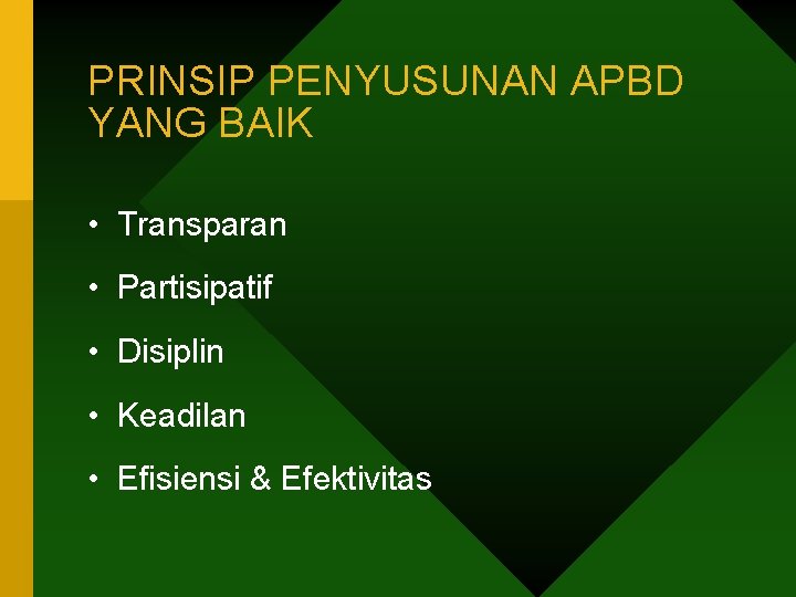 PRINSIP PENYUSUNAN APBD YANG BAIK • Transparan • Partisipatif • Disiplin • Keadilan •