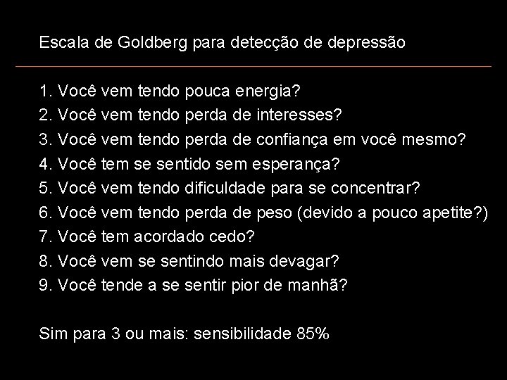 Escala de Goldberg para detecção de depressão 1. Você vem tendo pouca energia? 2.