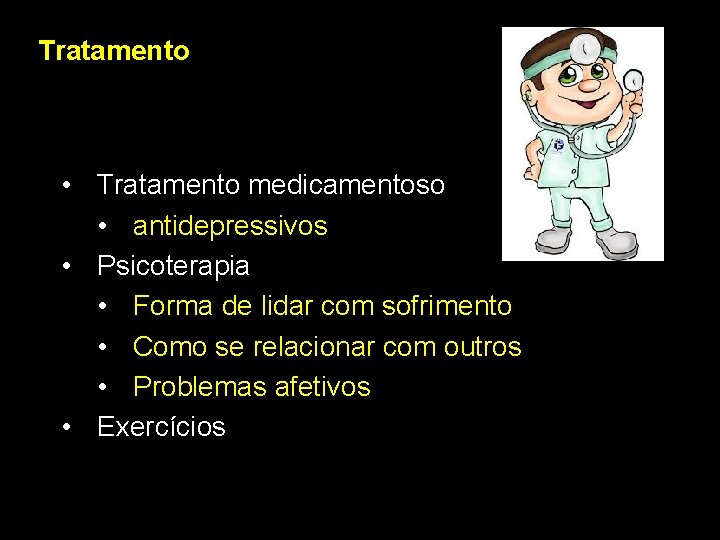 Tratamento • Tratamento medicamentoso • antidepressivos • Psicoterapia • Forma de lidar com sofrimento