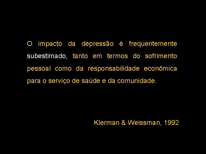 O impacto da depressão é frequentemente subestimado, tanto em termos do sofrimento pessoal como